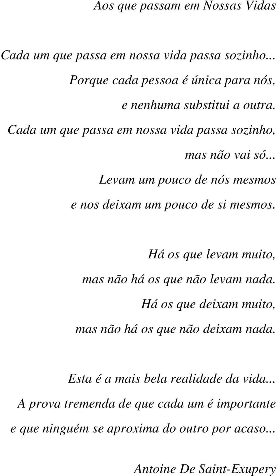 .. Levam um pouco de nós mesmos e nos deixam um pouco de si mesmos. Há os que levam muito, mas não há os que não levam nada.