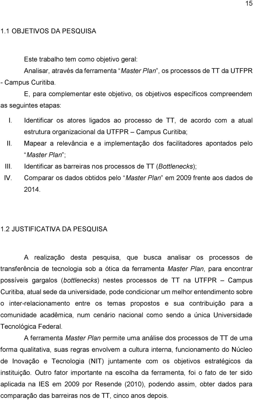 Identificar os atores ligados ao processo de TT, de acordo com a atual estrutura organizacional da UTFPR Campus Curitiba; II.