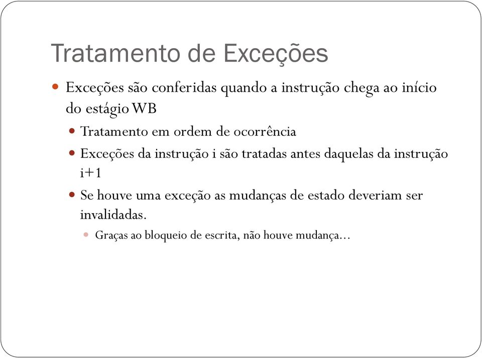 são tratadas antes daquelas da instrução i+1 Se houve uma exceção as mudanças