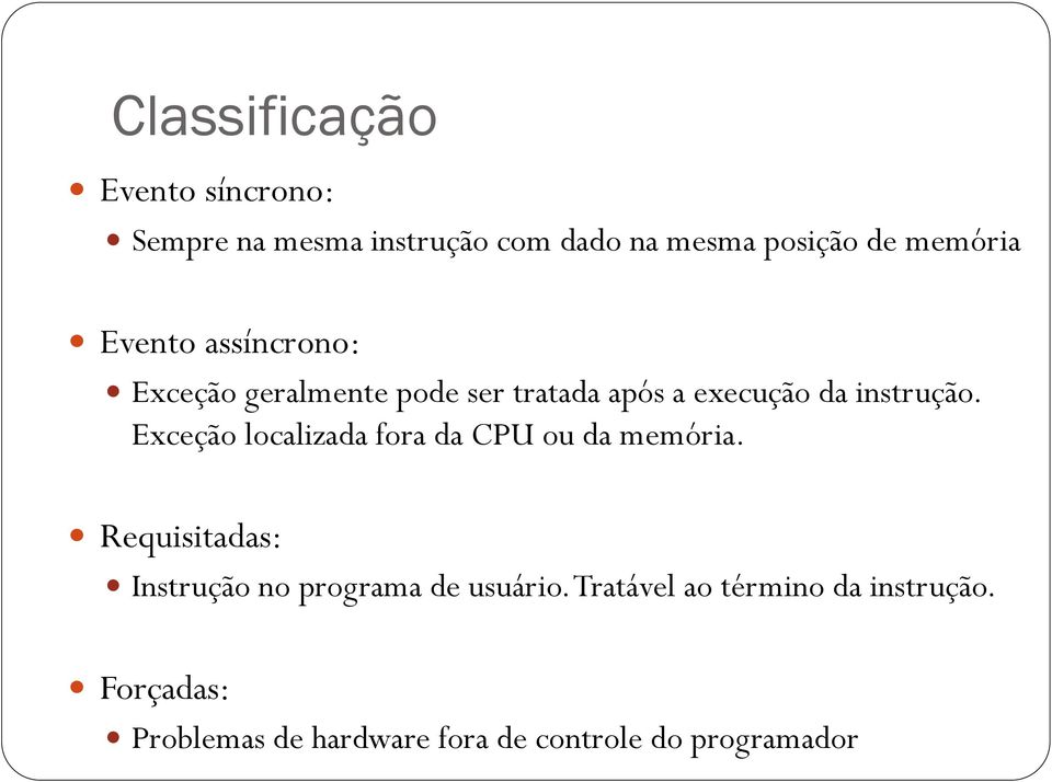 Exceção localizada fora da CPU ou da memória. Requisitadas: Instrução no programa de usuário.