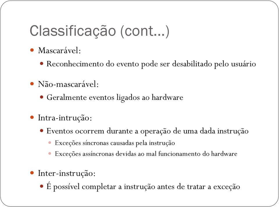 Geralmente eventos ligados ao hardware Intra-intrução: Eventos ocorrem durante a operação de uma