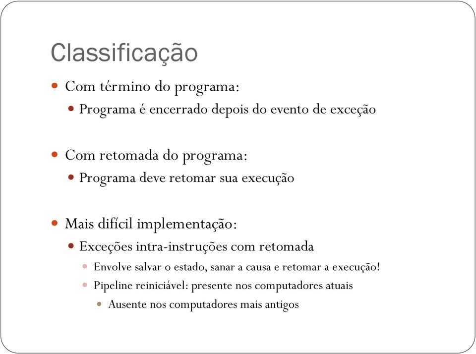 Exceções intra-instruções com retomada Envolve salvar o estado, sanar a causa e retomar a