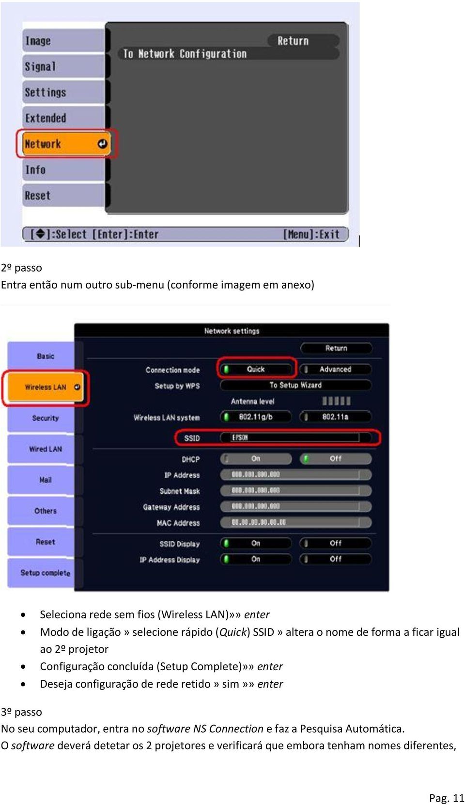 Complete)»» enter Deseja configuração de rede retido» sim»» enter 3º passo No seu computador, entra no software NS