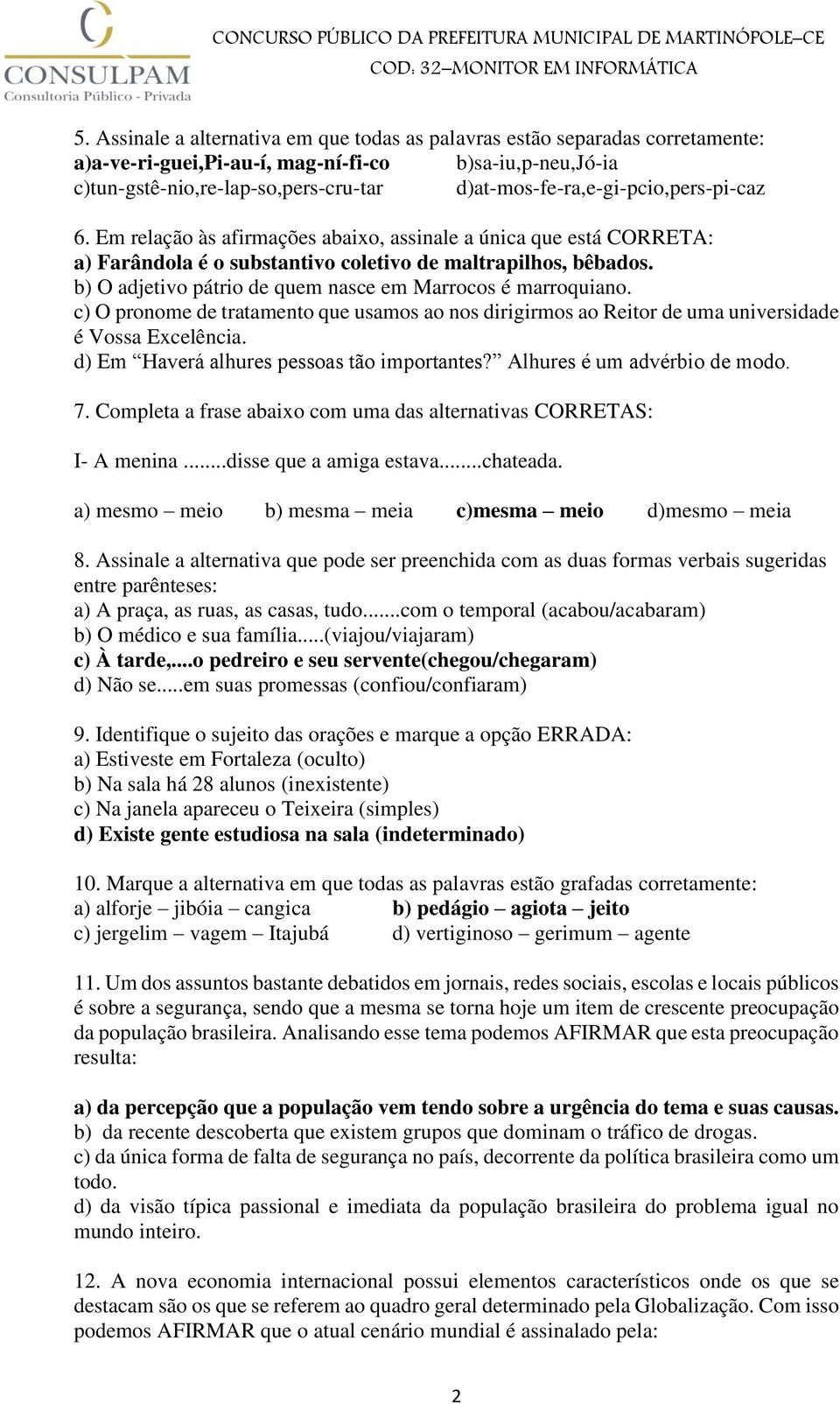 b) O adjetivo pátrio de quem nasce em Marrocos é marroquiano. c) O pronome de tratamento que usamos ao nos dirigirmos ao Reitor de uma universidade é Vossa Excelência.