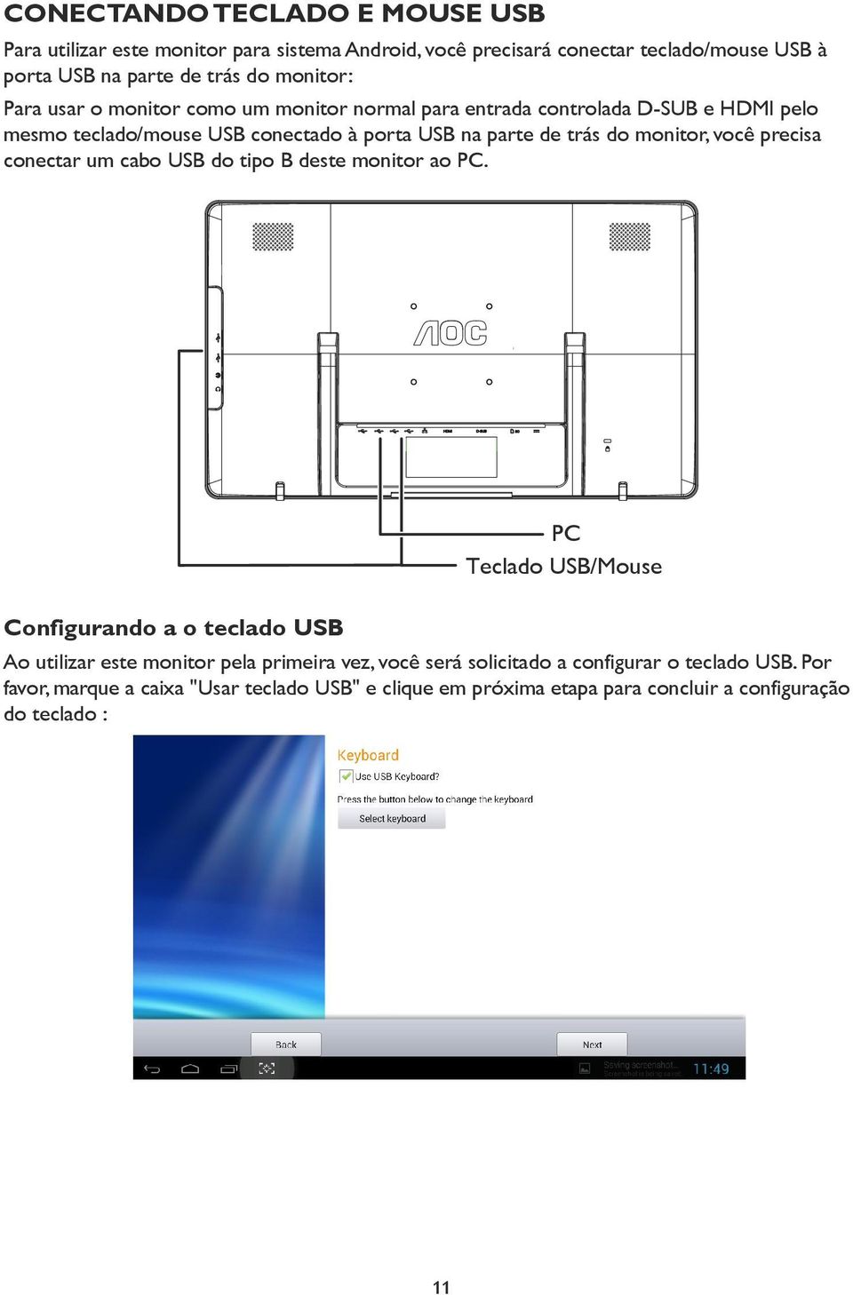 monitor, você precisa conectar um cabo USB do tipo B deste monitor ao PC.