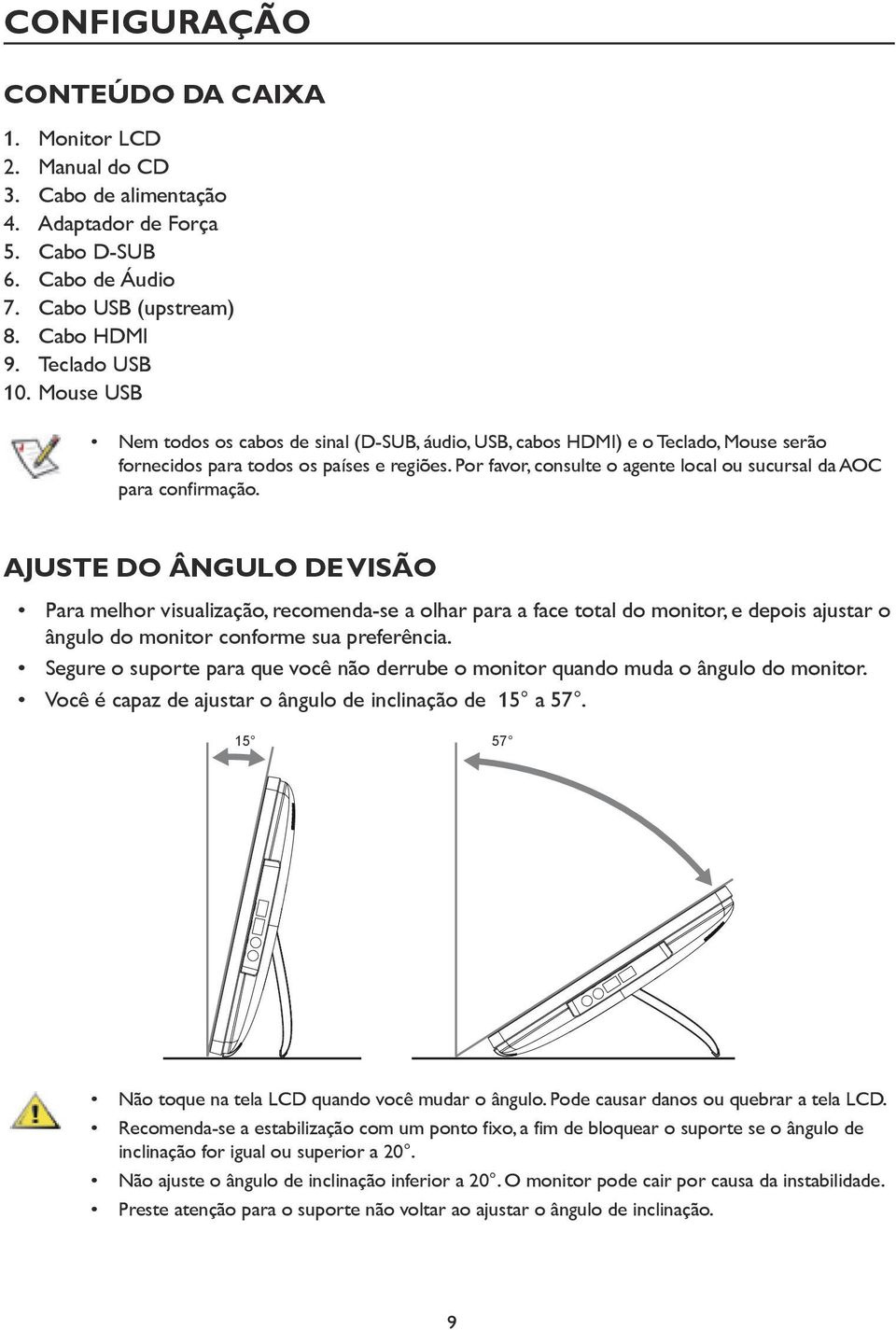 Por favor, consulte o agente local ou sucursal da AOC para confirmação.