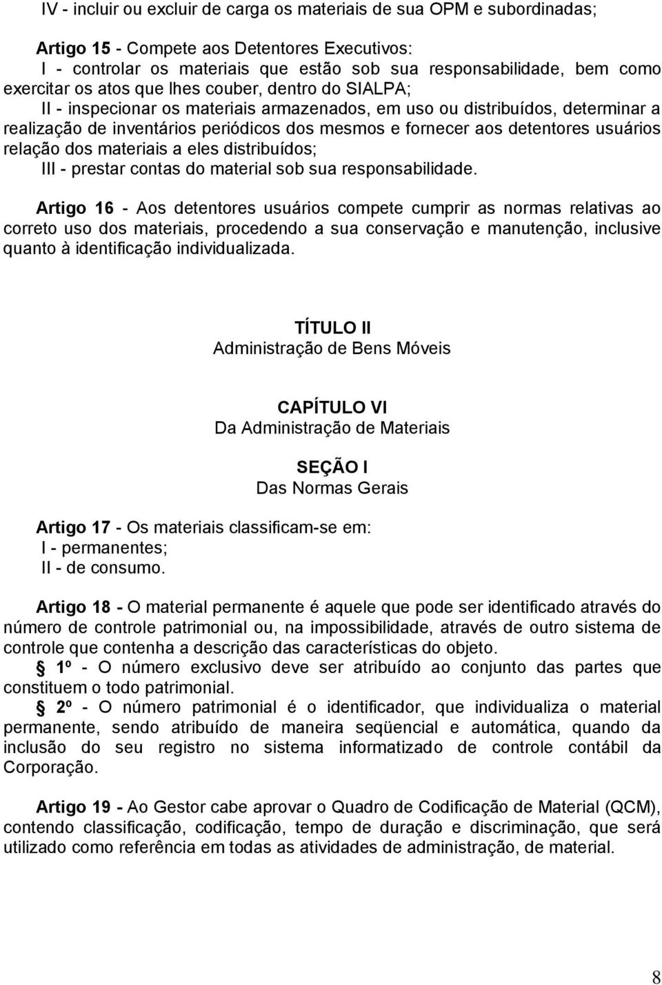 detentores usuários relação dos materiais a eles distribuídos; III - prestar contas do material sob sua responsabilidade.