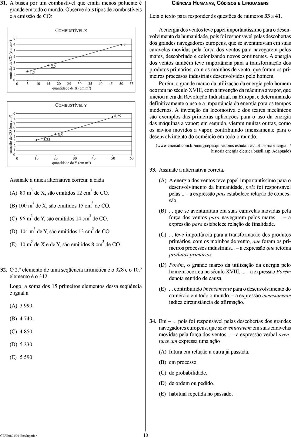 A energia dos ventos teve papel importantíssimo para o desenvolvimento da humanidade, pois foi responsável pelas descobertas dos grandes navegadores europeus, que se aventuravam em suas caravelas