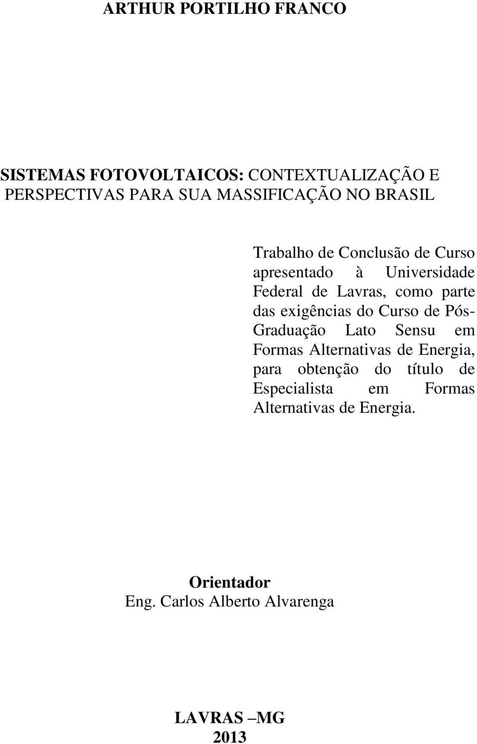 exigências do Curso de Pós- Graduação Lato Sensu em Formas Alternativas de Energia, para obtenção do