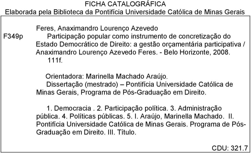 Orientadora: Marinella Machado Araújo. Dissertação (mestrado) Pontifícia Universidade Católica de Minas Gerais, Programa de Pós-Graduação em Direito. 1. Democracia. 2.