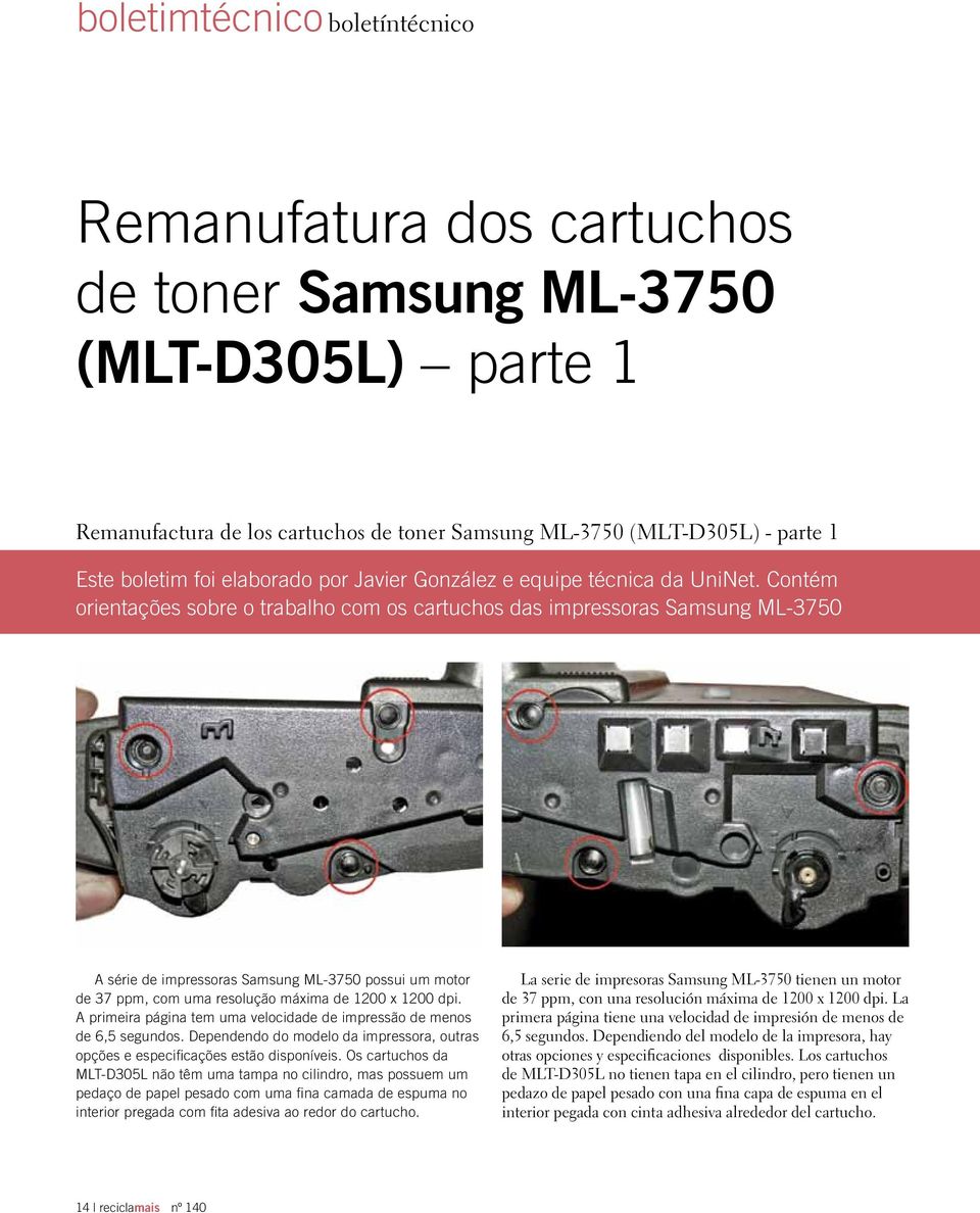 Contém orientações sobre o trabalho com os cartuchos das impressoras Samsung ML-3750 A série de impressoras Samsung ML-3750 possui um motor de 37 ppm, com uma resolução máxima de 1200 x 1200 dpi.