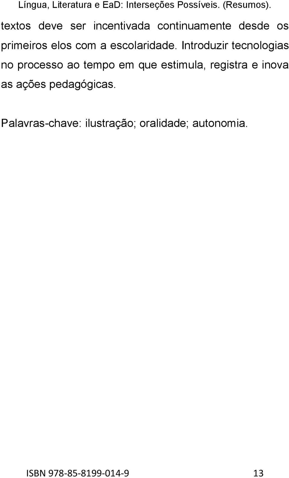 Introduzir tecnologias no processo ao tempo em que estimula,