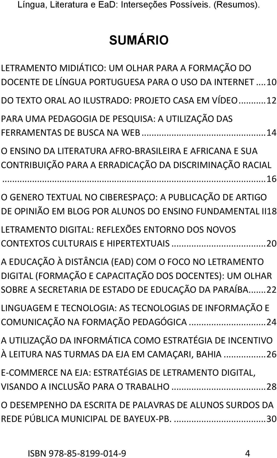 .. 16 O GENERO TEXTUAL NO CIBERESPAÇO: A PUBLICAÇÃO DE ARTIGO DE OPINIÃO EM BLOG POR ALUNOS DO ENSINO FUNDAMENTAL II18 LETRAMENTO DIGITAL: REFLEXÕES ENTORNO DOS NOVOS CONTEXTOS CULTURAIS E