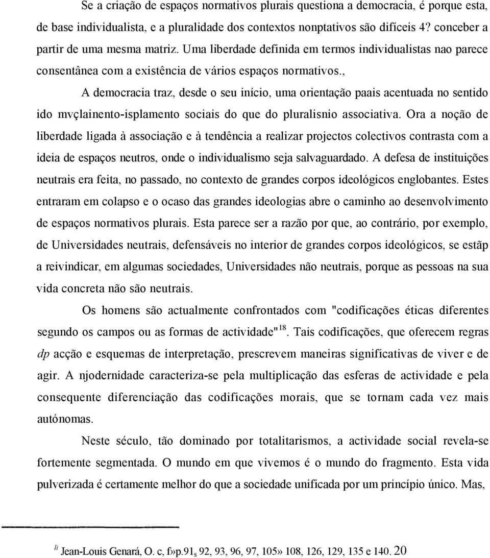 , A democracia traz, desde o seu início, uma orientação paais acentuada no sentido ido mvçlainento-isplamento sociais do que do pluralisnio associativa.