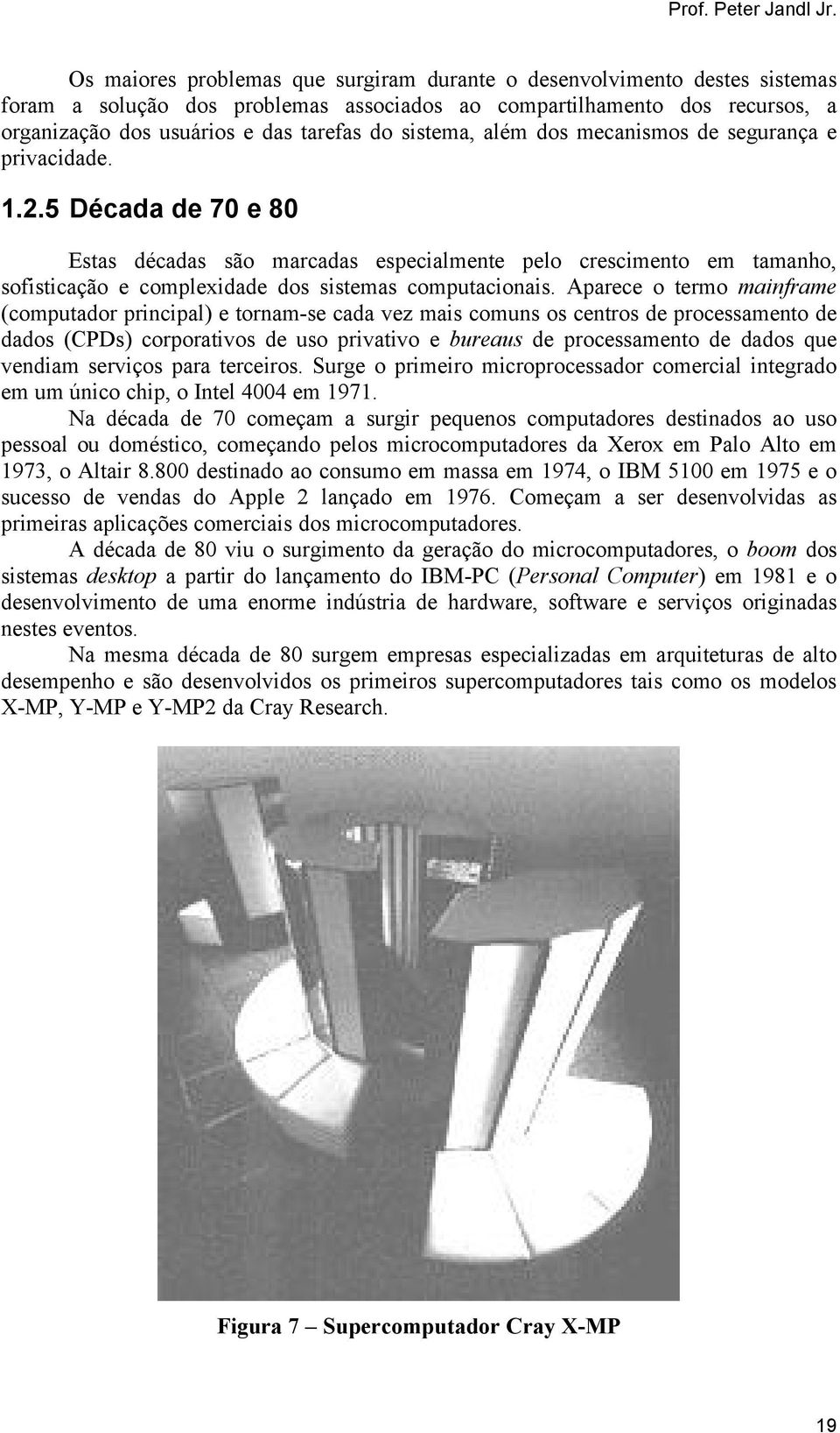 sistema, além dos mecanismos de segurança e privacidade. 1.2.