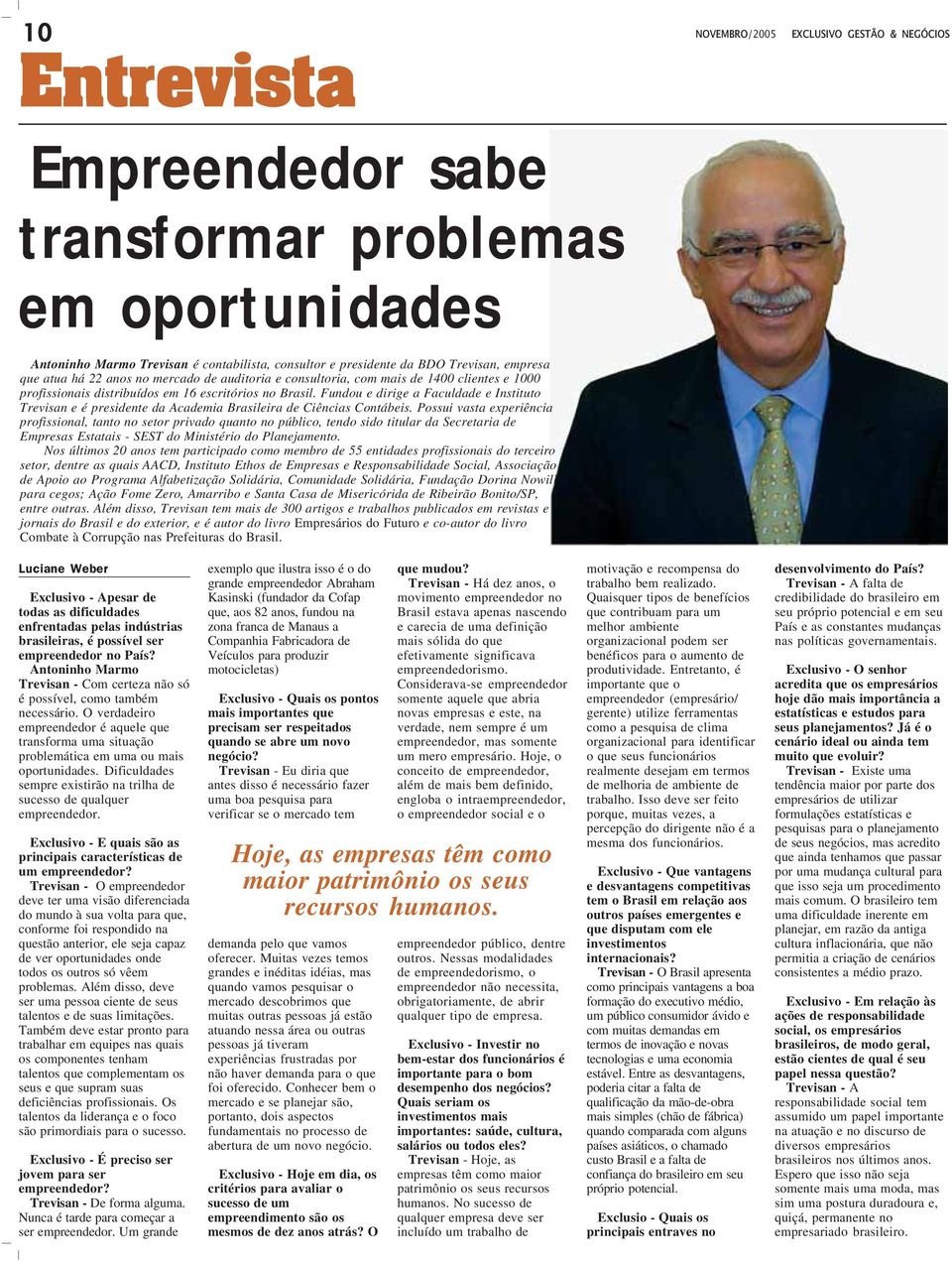 Fundou e dirige a Faculdade e Instituto Trevisan e é presidente da Academia Brasileira de Ciências Contábeis.