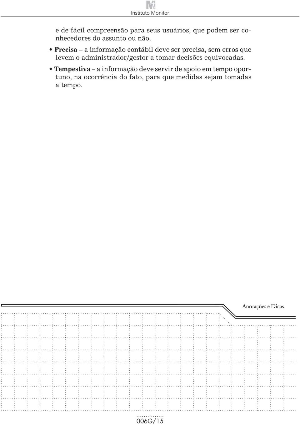 a informação contábil deve ser precisa, sem erros que levem o administrador/gestor a tomar