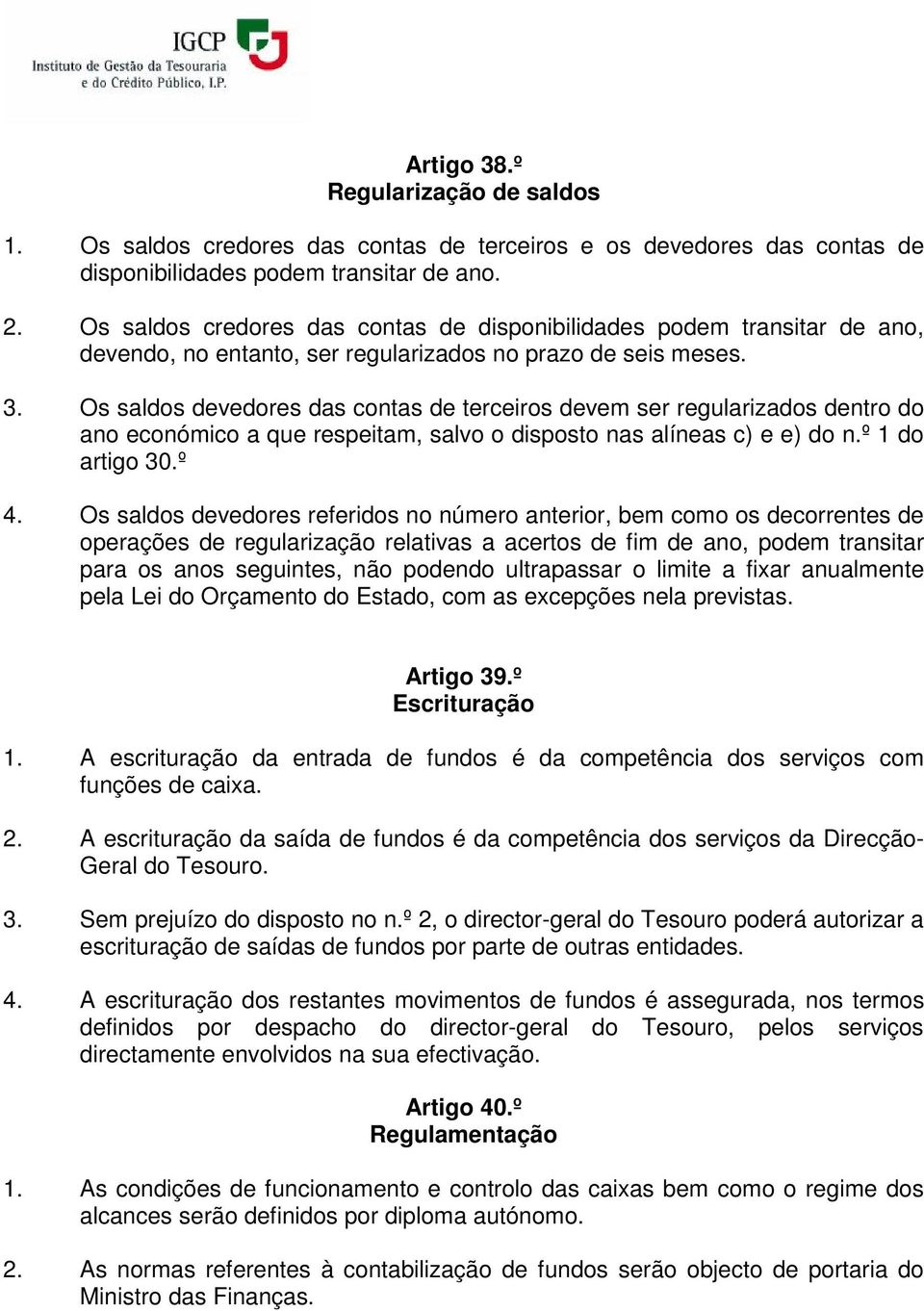 Os saldos devedores das contas de terceiros devem ser regularizados dentro do ano económico a que respeitam, salvo o disposto nas alíneas c) e e) do n.º 1 do artigo 30.º 4.