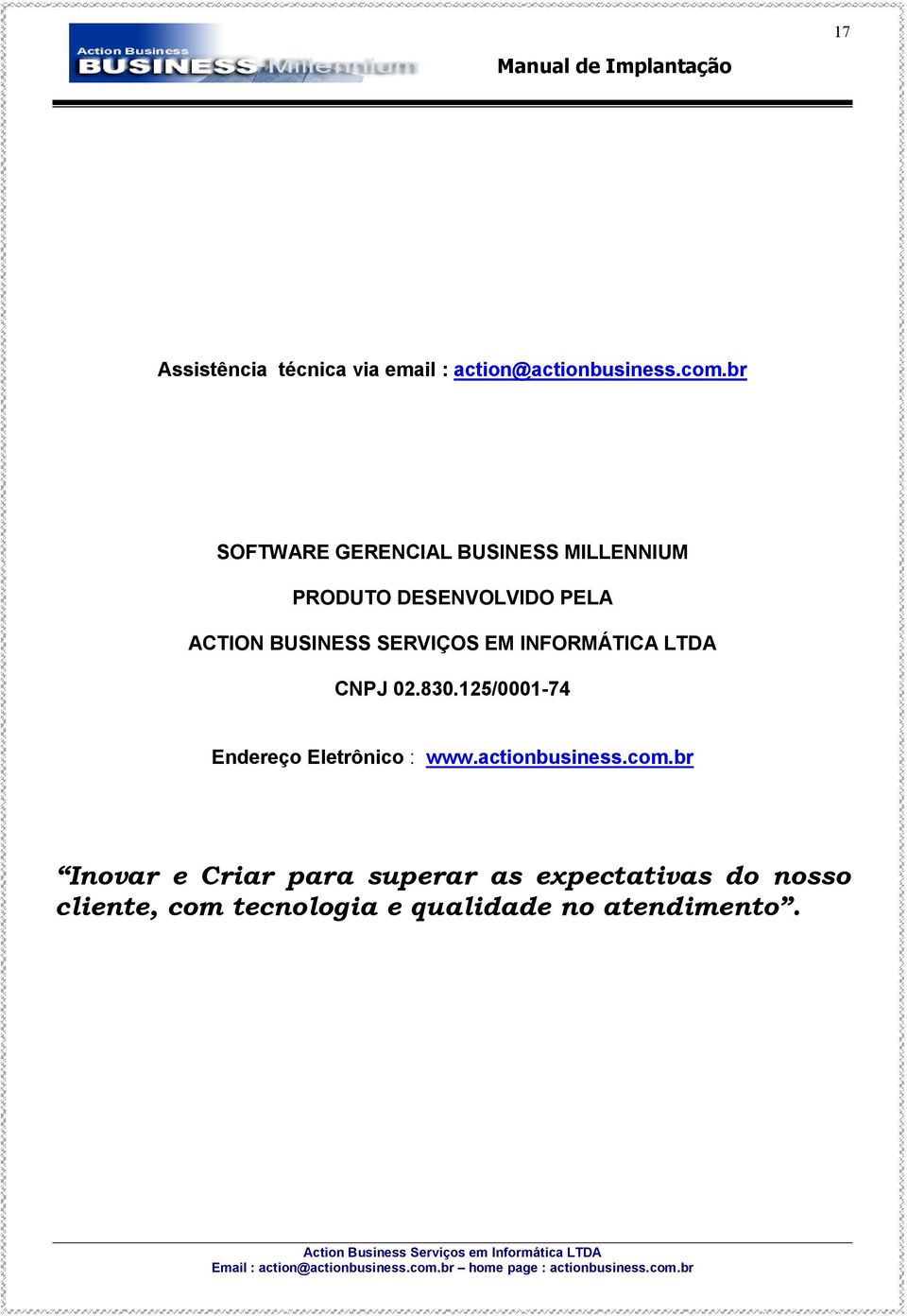 SERVIÇOS EM INFORMÁTICA LTDA CNPJ 02.830.125/0001-74 Endereço Eletrônico : www.