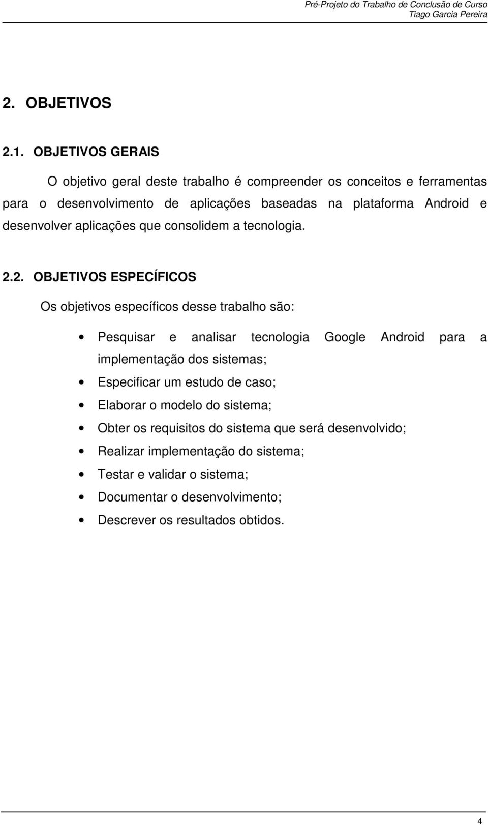 Android e desenvolver aplicações que consolidem a tecnologia. 2.