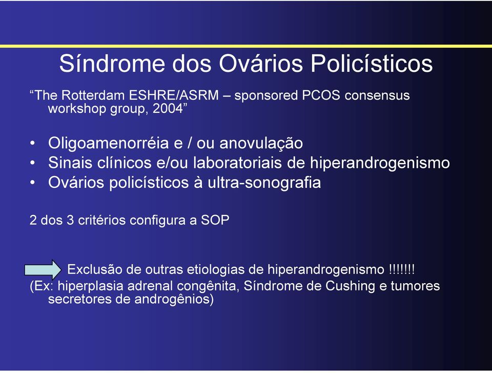 policísticos à ultra-sonografia 2 dos 3 critérios configura a SOP Exclusão de outras etiologias de