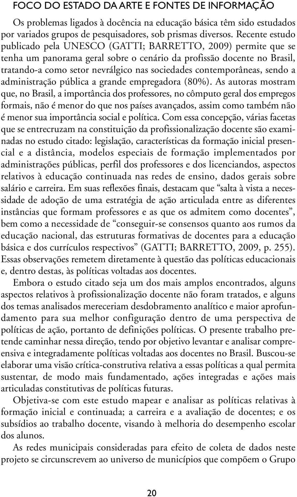 contemporâneas, sendo a administração pública a grande empregadora (80%).