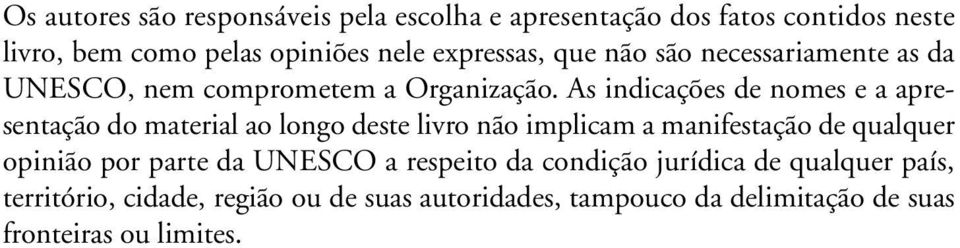 As indicações de nomes e a apresentação do material ao longo deste livro não implicam a manifestação de qualquer opinião por