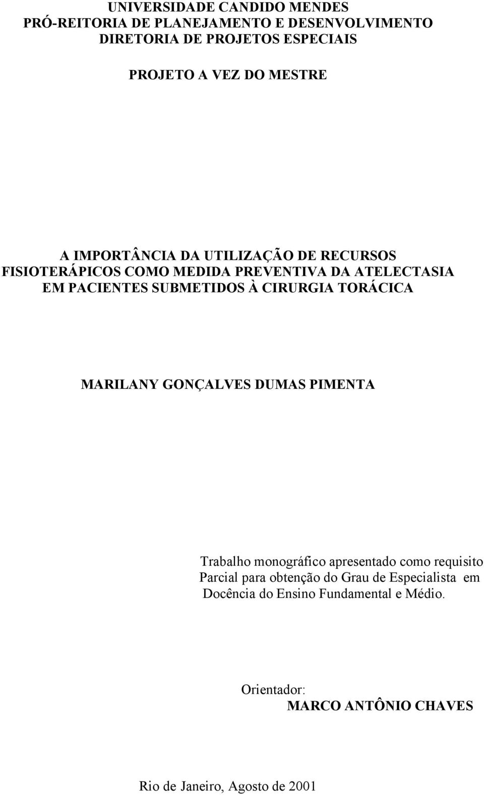 CIRURGIA TORÁCICA MARILANY GONÇALVES DUMAS PIMENTA Trabalho monográfico apresentado como requisito Parcial para obtenção do