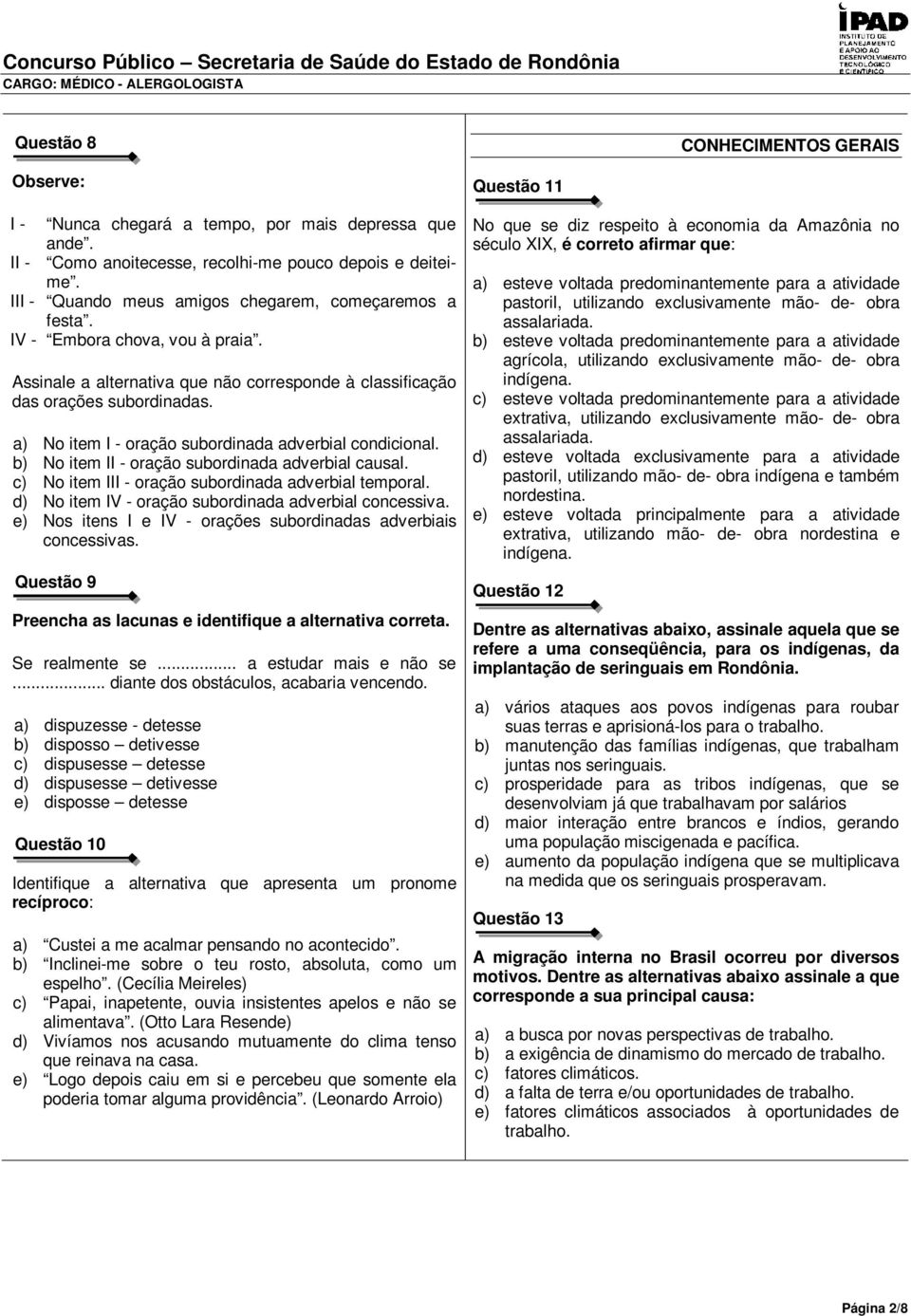 a) No item I - oração subordinada adverbial condicional. b) No item II - oração subordinada adverbial causal. c) No item III - oração subordinada adverbial temporal.