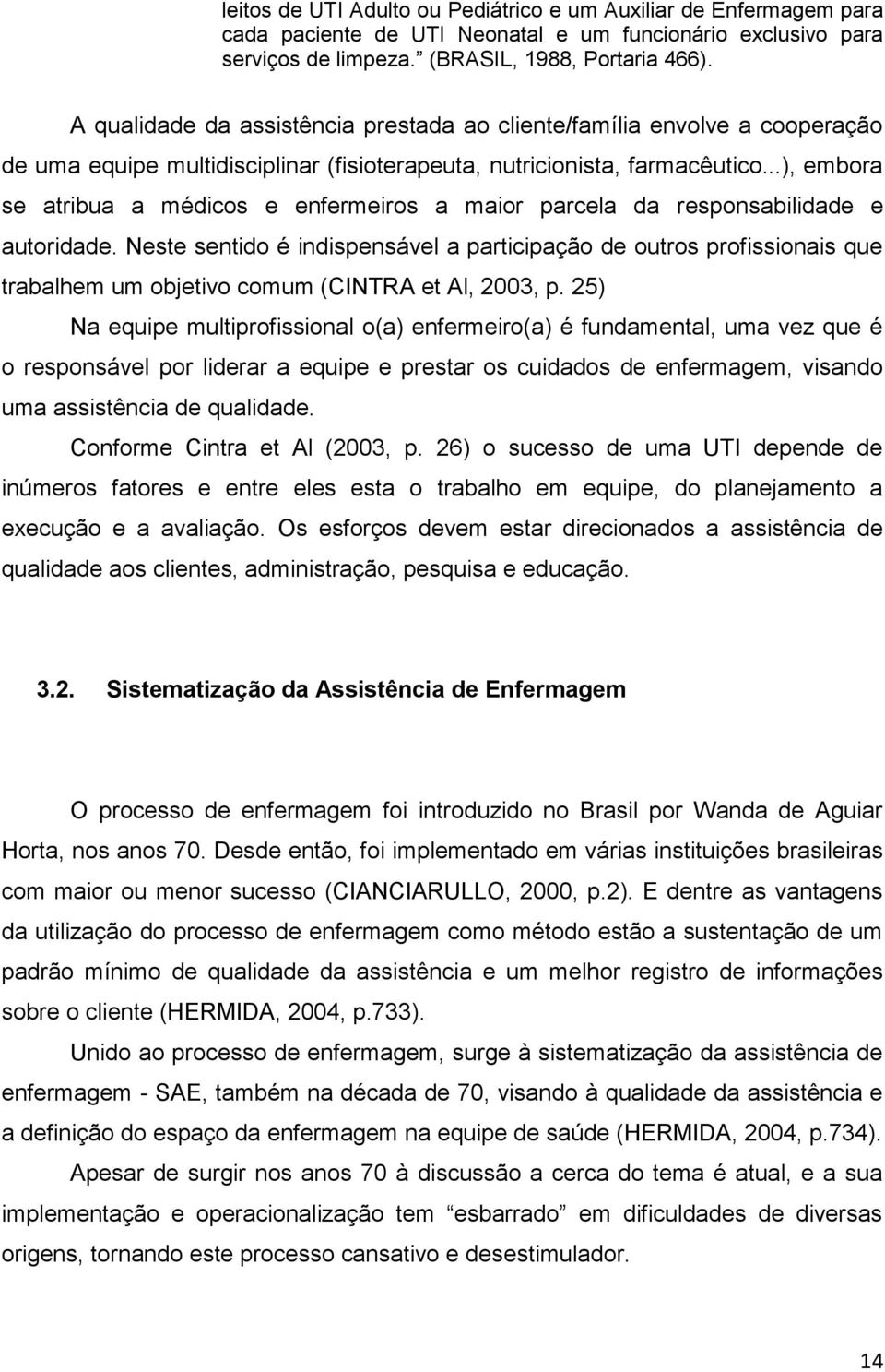 ..), embora se atribua a médicos e enfermeiros a maior parcela da responsabilidade e autoridade.