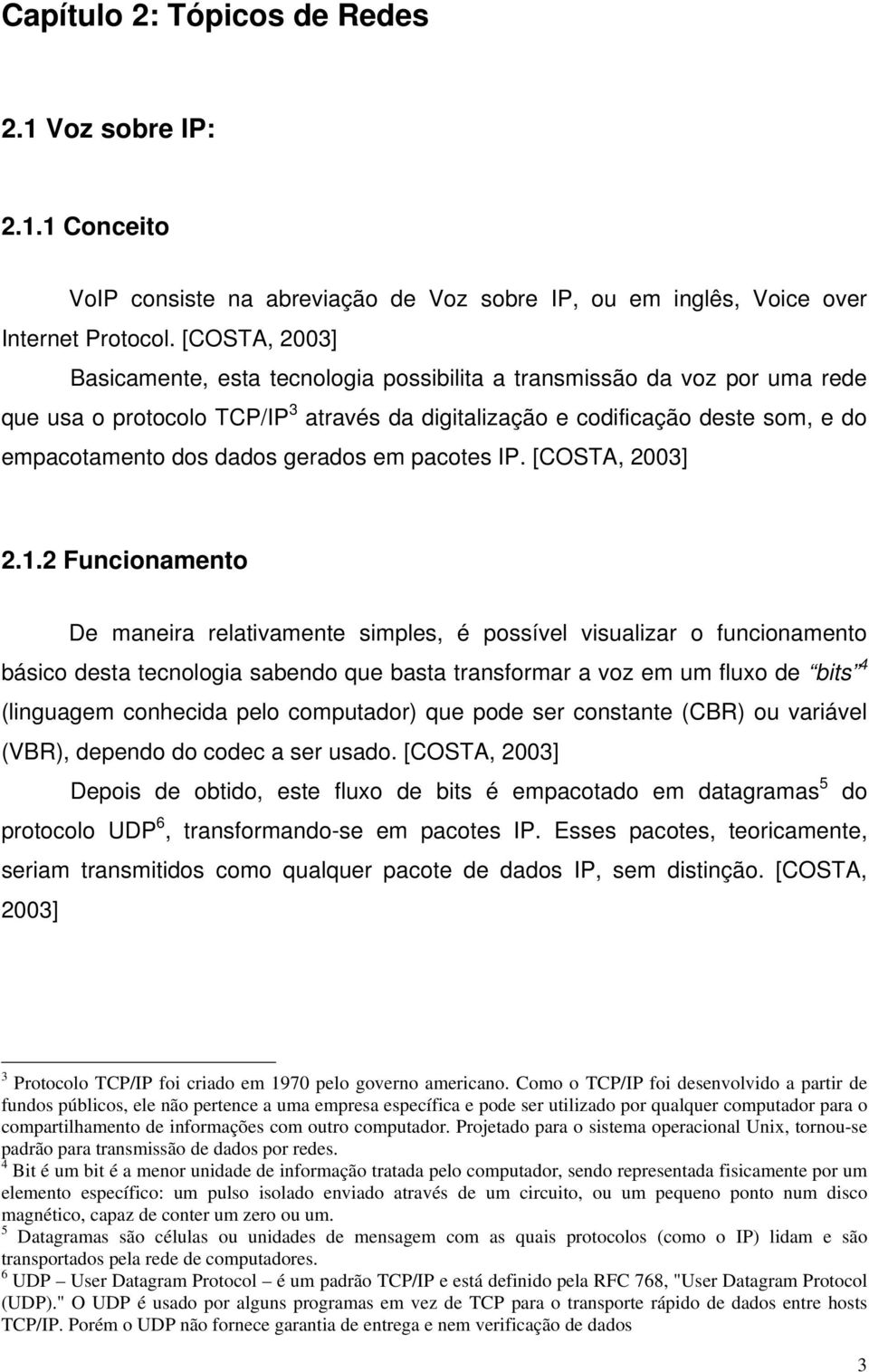 gerados em pacotes IP. [COSTA, 2003] 2.1.