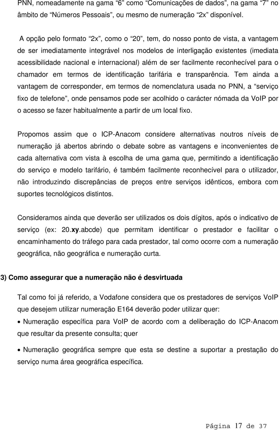 além de ser facilmente reconhecível para o chamador em termos de identificação tarifária e transparência.