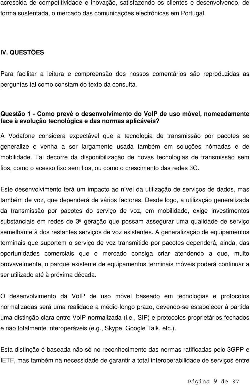 Questão 1 - Como prevê o desenvolvimento do VoIP de uso móvel, nomeadamente face à evolução tecnológica e das normas aplicáveis?