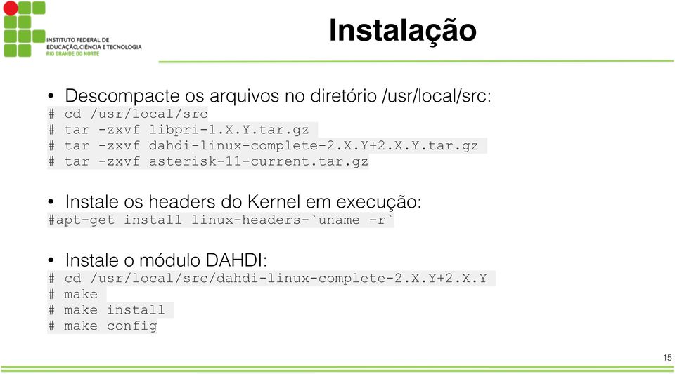 tar.gz Instale os headers do Kernel em execução: #apt-get install linux-headers-`uname r` Instale o