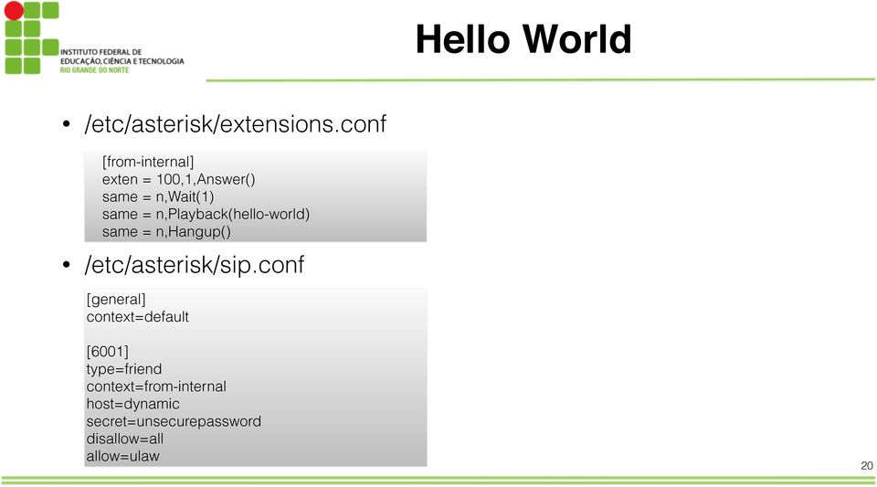 n,playback(hello-world) same = n,hangup() /etc/asterisk/sip.