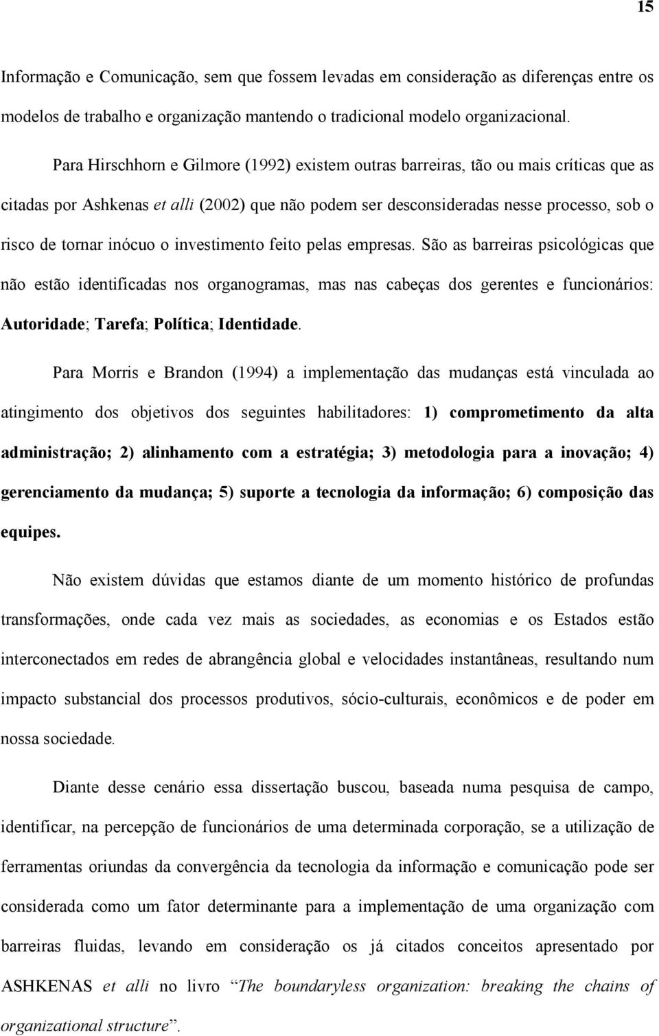 inócuo o investimento feito pelas empresas.