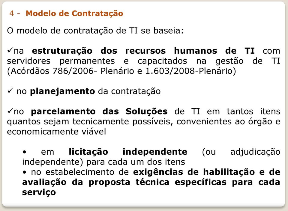 603/2008-Plenário) no planejamento da contratação no parcelamento das Soluções de TI em tantos itens quantos sejam tecnicamente possíveis,