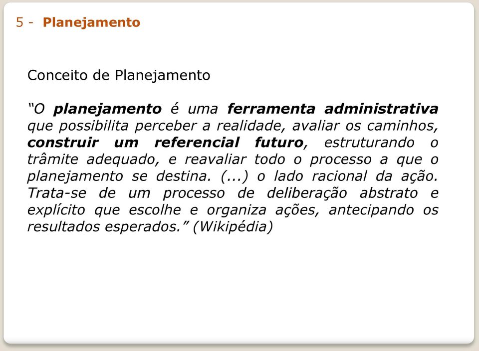 reavaliar todo o processo a que o planejamento se destina. (...) o lado racional da ação.