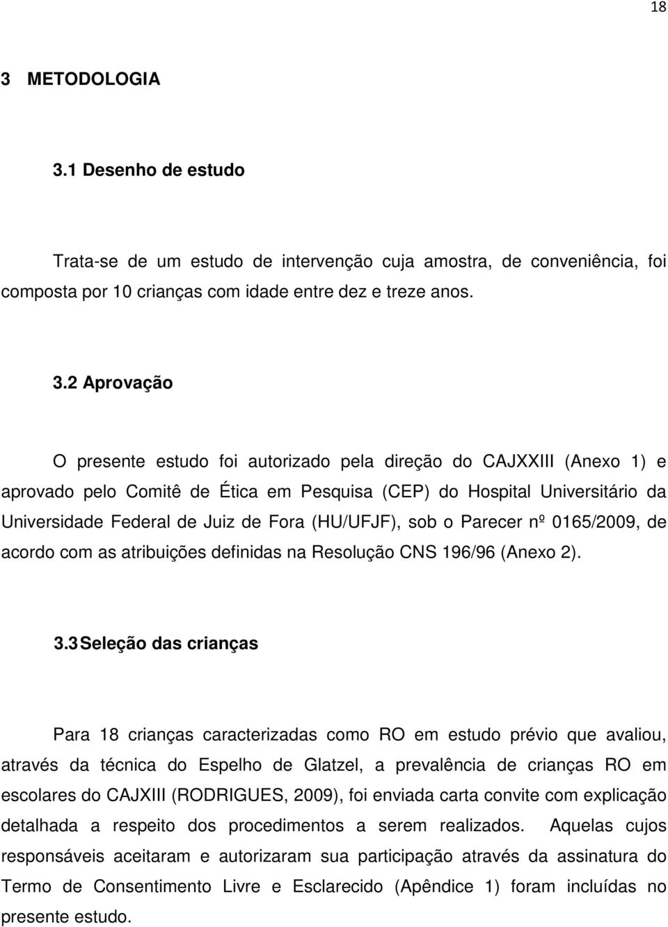 nº 0165/2009, de acordo com as atribuições definidas na Resolução CNS 196/96 (Anexo 2). 3.