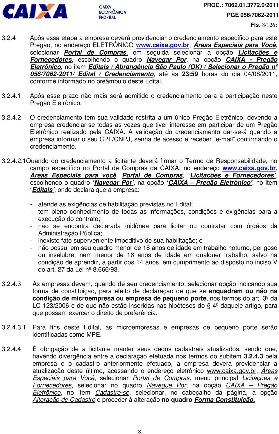 Editais / Abrangência São Paulo (OK) / Selecionar o Pregão nº 056/7062-2011/ Edital / Credenciamento, até às 23:59 horas do dia 04/