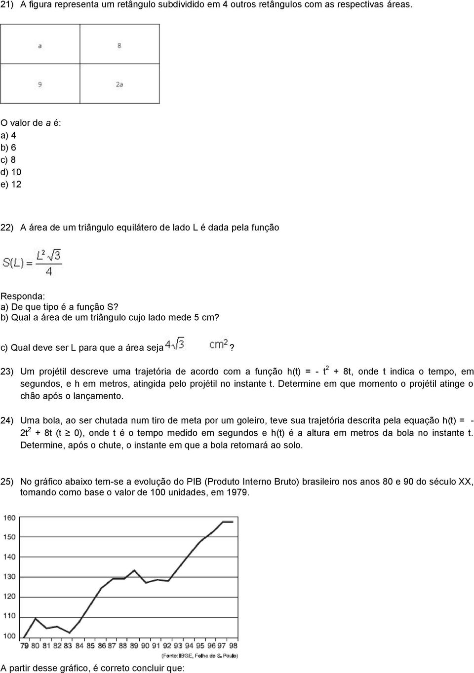 c) Qual deve ser L para que a área seja?