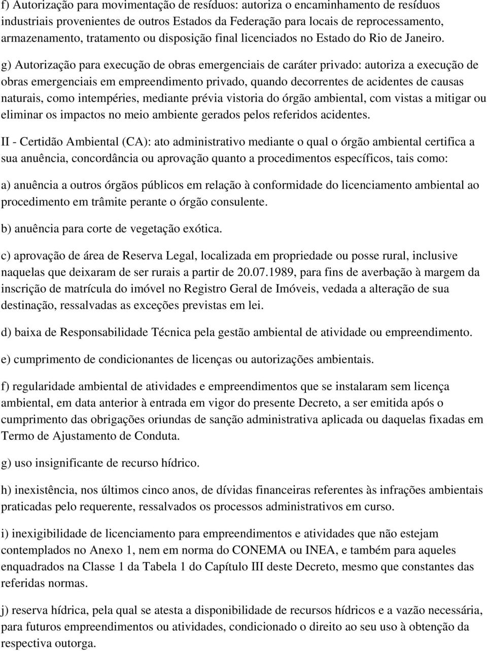 g) Autorização para execução de obras emergenciais de caráter privado: autoriza a execução de obras emergenciais em empreendimento privado, quando decorrentes de acidentes de causas naturais, como