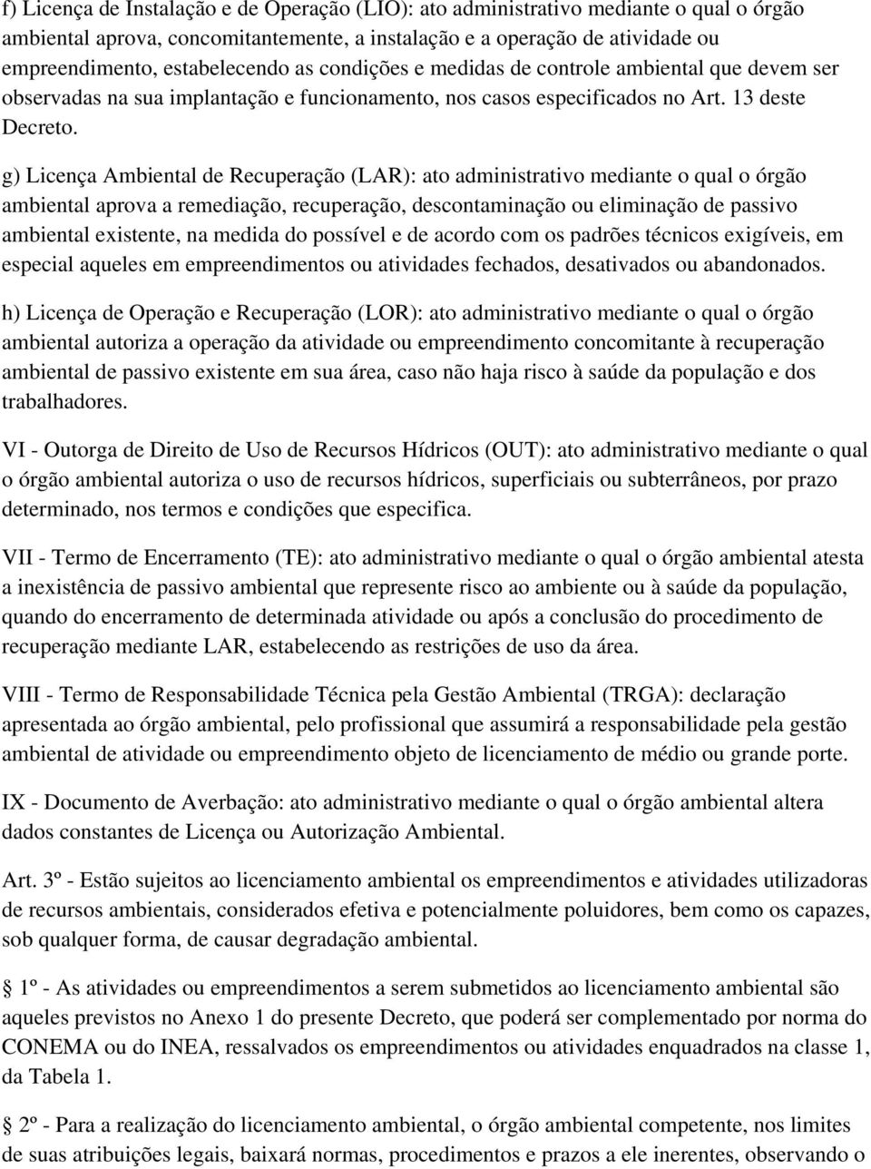 g) Licença Ambiental de Recuperação (LAR): ato administrativo mediante o qual o órgão ambiental aprova a remediação, recuperação, descontaminação ou eliminação de passivo ambiental existente, na