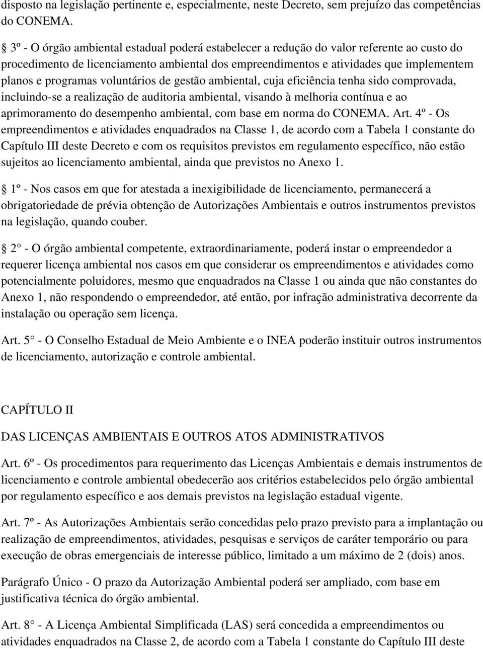 voluntários de gestão ambiental, cuja eficiência tenha sido comprovada, incluindo-se a realização de auditoria ambiental, visando à melhoria contínua e ao aprimoramento do desempenho ambiental, com