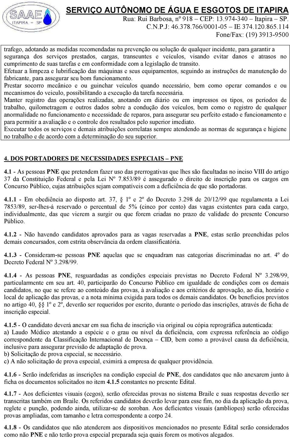 Efetuar a limpeza e lubrificação das máquinas e seus equipamentos, seguindo as instruções de manutenção do fabricante, para assegurar seu bom funcionamento.