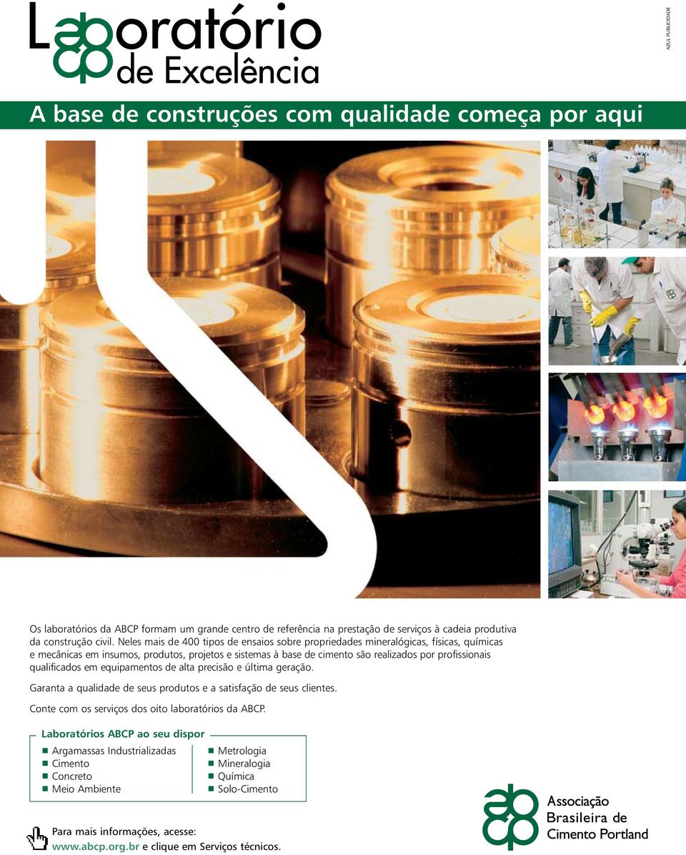 qualificados em equipamentos de alta precisão e última geração. Garanta a qualidade de seus produtos e a satisfação de seus clientes. Conte com os serviços dos oito laboratórios da ABCP.