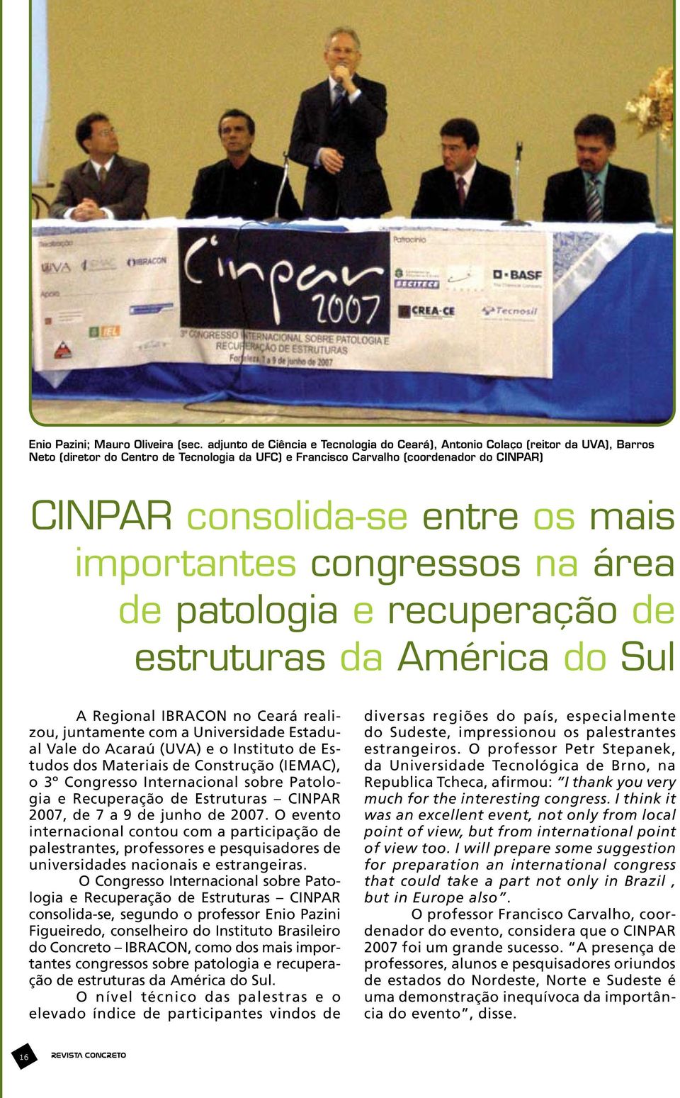 os mais importantes congressos na área de patologia e recuperação de estruturas da América do Sul A Regional IBRACON no Ceará realizou, juntamente com a Universidade Estadual Vale do Acaraú (UVA) e o