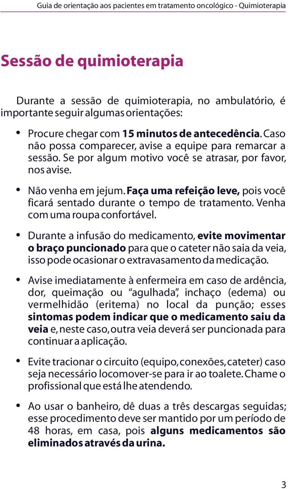 Faça uma refeição leve, pois você ficará sentado durante o tempo de tratamento. Venha com uma roupa confortável.