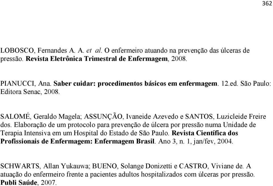 Elaboração de um protocolo para prevenção de úlcera por pressão numa Unidade de Terapia Intensiva em um Hospital do Estado de São Paulo.