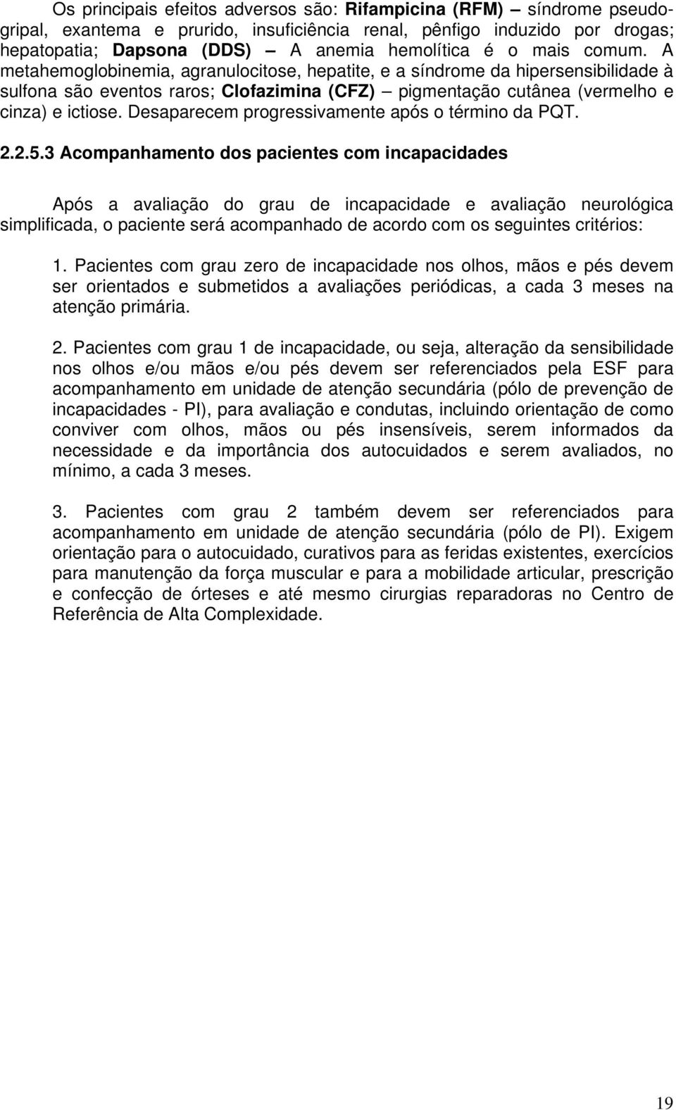 Desaparecem progressivamente após o término da PQT. 2.2.5.